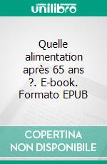 Quelle alimentation après 65 ans ?. E-book. Formato EPUB ebook