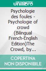 Psychologie des foules - Psychologie of crowd (Bilingual French-English Edition)The Crowd, by Gustave le Bon : A Study of the Popular Mind. E-book. Formato EPUB ebook