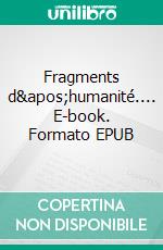 Fragments d'humanité.... E-book. Formato EPUB ebook di Didier Colpin