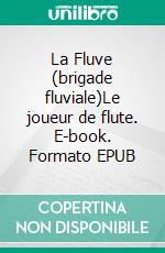 La Fluve (brigade fluviale)Le joueur de flute. E-book. Formato EPUB ebook