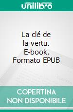 La clé de la vertu. E-book. Formato EPUB