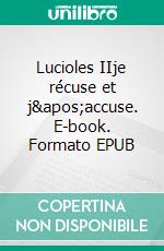 Lucioles IIje récuse et j&apos;accuse. E-book. Formato EPUB ebook