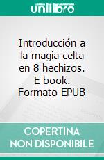 Introducción a la magia celta en 8 hechizos. E-book. Formato EPUB ebook