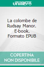 La colombe de Rudsay Manor. E-book. Formato EPUB ebook