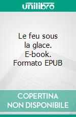 Le feu sous la glace. E-book. Formato EPUB ebook