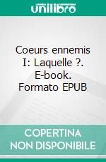 Coeurs ennemis I: Laquelle ?. E-book. Formato EPUB ebook