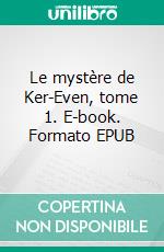 Le mystère de Ker-Even, tome 1. E-book. Formato EPUB ebook di Jeanne