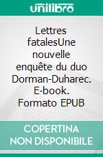 Lettres fatalesUne nouvelle enquête du duo Dorman-Duharec. E-book. Formato EPUB ebook