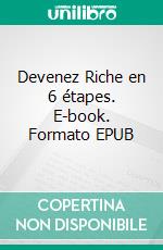 Devenez Riche en 6 étapes. E-book. Formato EPUB ebook