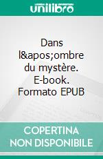 Dans l&apos;ombre du mystère. E-book. Formato EPUB ebook