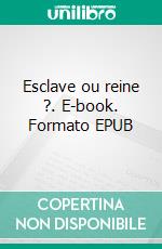 Esclave ou reine ?. E-book. Formato EPUB ebook di Jeanne-Marie Delly