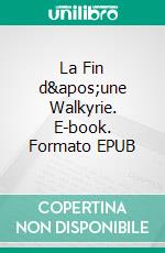 La Fin d&apos;une Walkyrie. E-book. Formato EPUB ebook