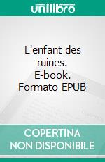 L'enfant des ruines. E-book. Formato EPUB ebook di Max du Veuzit