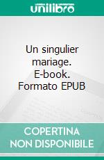 Un singulier mariage. E-book. Formato EPUB ebook di Max du Veuzit