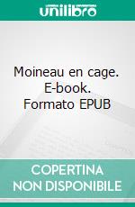 Moineau en cage. E-book. Formato EPUB ebook