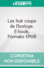 Les huit coups de l'horloge. E-book. Formato EPUB