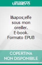 l&apos;elfe sous mon oreiller. E-book. Formato EPUB ebook