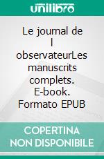 Le journal de l observateurLes manuscrits complets. E-book. Formato EPUB ebook