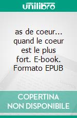 as de coeur... quand le coeur est le plus fort. E-book. Formato EPUB ebook