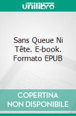 Sans Queue Ni Tête. E-book. Formato EPUB ebook