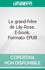 Le grand-frère de Lily-Rose. E-book. Formato EPUB