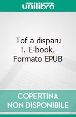 Tof a disparu !. E-book. Formato EPUB ebook