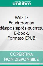 Witz le Foudreroman d'après-guerres. E-book. Formato EPUB ebook