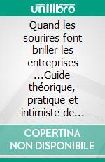 Quand les sourires font briller les entreprises ...Guide théorique, pratique et intimiste de l&apos;Entreprise Déléguée Le nouveau mode de gouvernance du XXIème siècle. E-book. Formato EPUB ebook