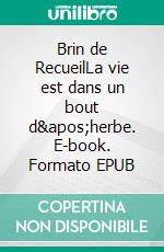 Brin de RecueilLa vie est dans un bout d&apos;herbe. E-book. Formato EPUB