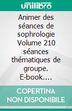 Animer des séances de sophrologie Volume 210 séances thématiques de groupe. E-book. Formato EPUB ebook di Stéphanie Hausknecht