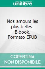 Nos amours les plus belles. E-book. Formato EPUB ebook