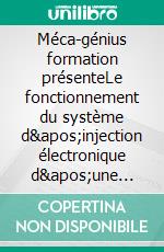 Méca-génius formation présenteLe fonctionnement du système d&apos;injection électronique d&apos;une moto. E-book. Formato EPUB ebook