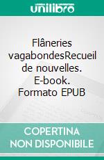 Flâneries vagabondesRecueil de nouvelles. E-book. Formato EPUB ebook di Mathieu Chauvière