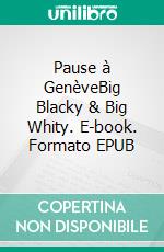 Pause à GenèveBig Blacky & Big Whity. E-book. Formato EPUB ebook di Abuela Véronique