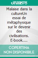 Malaise dans la cultureUn essai de métaphysique sur le devenir des civilisations. E-book. Formato EPUB ebook