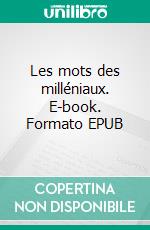 Les mots des milléniaux. E-book. Formato EPUB ebook