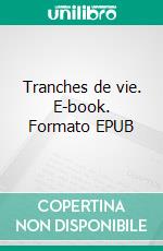 Tranches de vie. E-book. Formato EPUB ebook