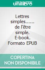 Lettres simples...... de l'être simple. E-book. Formato EPUB ebook