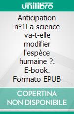 Anticipation n°1La science va-t-elle modifier l'espèce humaine ?. E-book. Formato EPUB ebook