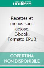 Recettes et menus sans lactose. E-book. Formato EPUB ebook di Cedric Menard