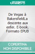 De Vegas à BakersfieldLa descente aux enfer. E-book. Formato EPUB ebook