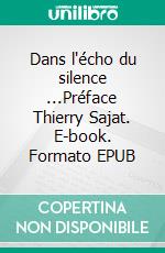 Dans  l'écho du silence ...Préface Thierry Sajat. E-book. Formato EPUB ebook di Didier Colpin