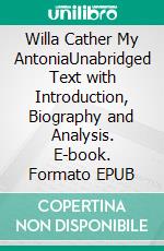 Willa Cather My AntoniaUnabridged Text with Introduction, Biography and Analysis. E-book. Formato EPUB