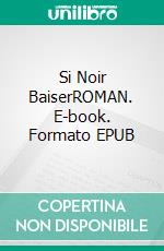 Si Noir BaiserROMAN. E-book. Formato EPUB ebook di Richard Witczak