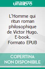 L'Homme qui ritun roman philosophique de Victor Hugo. E-book. Formato EPUB ebook