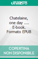 Chatelaine, one day .... E-book. Formato EPUB ebook