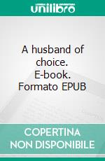 A husband of choice. E-book. Formato EPUB ebook