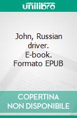 John, Russian driver. E-book. Formato EPUB ebook di Max du Veuzit