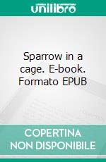 Sparrow in a cage. E-book. Formato EPUB ebook di Max du Veuzit