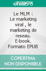 Le MLM : Le marketing viral , le marketing de reseau. E-book. Formato EPUB ebook di Steven Zedin